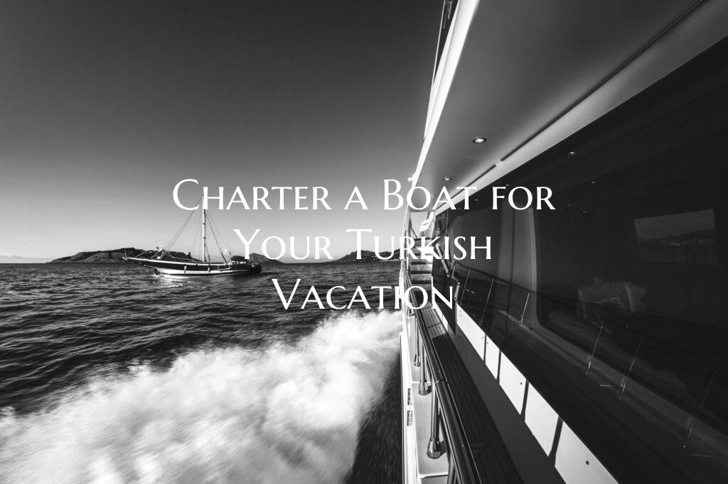 Charter a Boat for Your Turk...